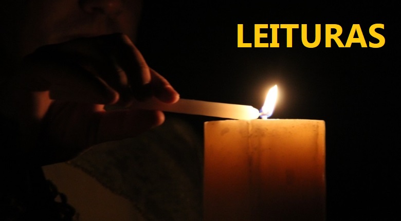 LEITURAS – Vigília Pascal na noite santa da Ressurreição do Senhor